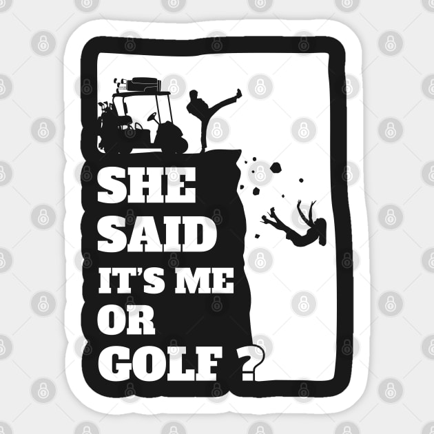 Mens She Said Its Me Or Golf? Funny gift product! Sticker by theodoros20